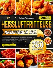 Das Einfache Heissluftfritteuse Rezeptbuch XXL, 250 leckere Airfryer Rezepte