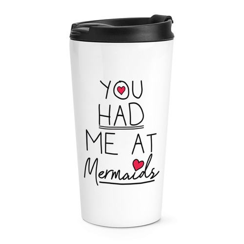 You had mermaids - had, me