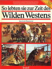 So lebten sie zur Zeit des Wilden Westens- Jean-Louis Rieupeyrout