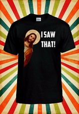 T-Shirt I Saw That Jesus