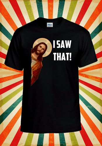 Shirt saw that jesus - t-shirt,