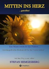 Mitten ins Herz ...getroffen!: Ein Mann entdeckt das Fühlen Ein Buch tredition