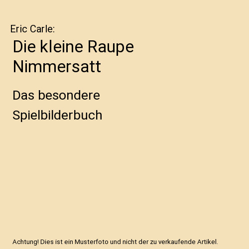 Die kleine raupe nimmersatt - die,