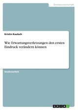 Kristin Kautsch | Wie Erwartungsverletzungen den ersten Eindruck verändern...