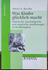 Bucher, Was Kinder glücklich macht: Historische, psychologische und empirische A