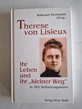Therese von Lisieux Ihr Leben und ihr "kleiner Weg"