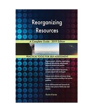 Reorganizing Resources A Complete Guide - 2019 Edition, Gerardus Blokdyk
