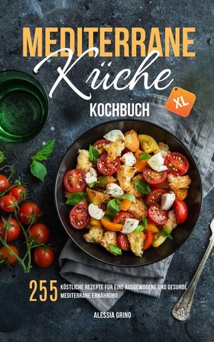 Mediterrane küche kochbuch - mediterrane, xl
