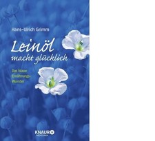Leinöl macht glücklich von Hans-Ulrich Grimm (2012, Gebundene Ausgabe)