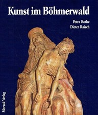 Raisch, Dieter; Rothe, Petra. Kunst im Böhmerwald.