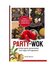 Party-Wok: einfach genial, genial einfach, auch vegan und vegetarisch, Steiner, 