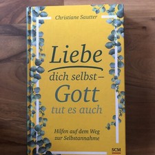 Liebe dich selbst - Gott tut es auch von Christiane Sautter (2018, Gebundene...