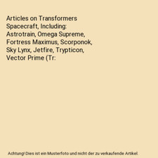 Articles on Transformers Spacecraft, Including: Astrotrain, Omega Supreme, Fortr