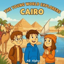 The Young World Explorers: Cairo: A Fun Adventure for Kids Discovering Egypt's P