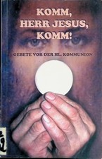 Komm, Herr Jesus, komm! : Gebete vor der heiligen Kommunion. Trunk, Josef: