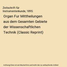 Zeitschrift für Instrumentenkunde, 1895: Organ Fur Mittheilungen aus dem Gesamt