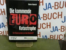 Die kommende Euro-Katastrophe Ein Finanzsystem vor dem Bankrott? Hannich, Günter