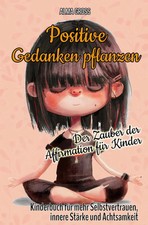 Positive Gedanken pflanzen - Der Zauber der Affirmation für Kinder:...