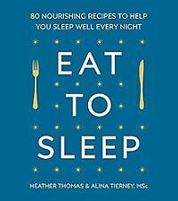 Eat to Sleep: 80 Nourishing