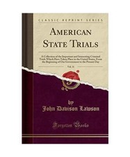 American State Trials, Vol. 11: A Collection of the Important and Interesting Cr