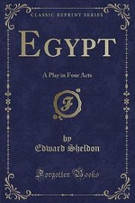 Egypt: A Play in Four Acts (Classic Reprint), Edwa