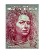 The Artist's Complete Guide to Drawing the Head, Maughan, William