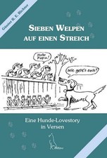 Sieben Welpen auf einen Streich. Eine Hunde-Lovestory in Versen Günter R. E