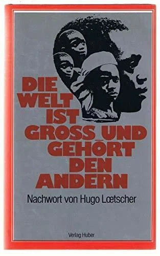 Die welt ist gross und - gross, gehört