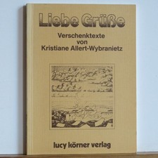 Kristiane Allert-Wybranietz: Liebe Grüße - Verschenktexte - wie neu