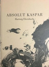 Hartwig Ebersbach Absolut Kaspar, Künstler Hartwig Ebersbach, Kunst