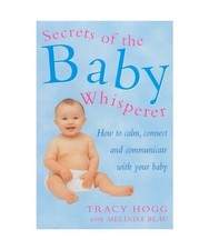 Secrets Of The Baby Whisperer: How to Calm, Connect and Communicate with your Ba
