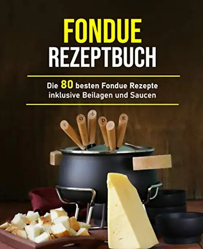 Fondue rezeptbuch die 80 - fondue,