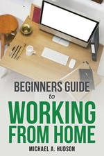 Beginners Guide to Working from Home Michael A. Hudson Taschenbuch Englisch 2012