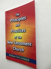 The Principles and Practices of the New Testament Church - William McCormack