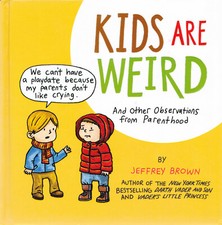 Kids Are Weird: And Other Observations from Parenthood