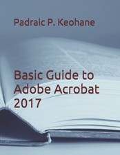 Padraic P Keohane Basic Guide to Adobe Acrobat 2017 (Taschenbuch) (US IMPORT)