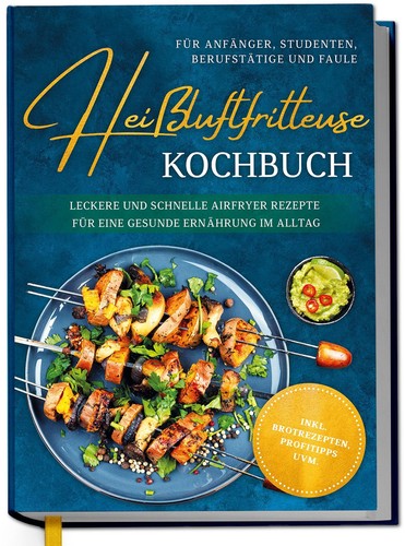 Heißluftfritteuse kochbuch - heißluftfritteuse,