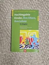 Hochbegabte Kinder - ihre Eltern, ihre Lehrer. Ein Ratgeber