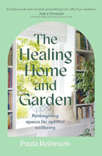 The Healing Home and Garden: Reimagining Spaces for Opt - Paperback NEW Robinson