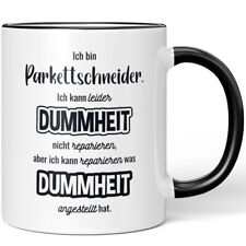 Ich bin Parkettschneider. Ich kann Dummheit nicht reparieren 10007342635