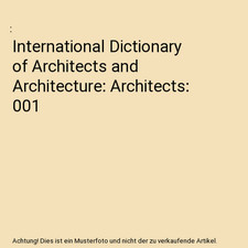 International Dictionary of Architects and Architecture: Architects: 001