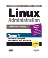 Linux administration - tome 4 - installer et configurer des serveurs web, mail e