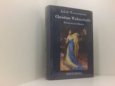 Christian Wahnschaffe: Roman in zwei Bänden Wassermann, Jakob: