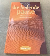 Die heilende Pause : Phantasiereisen und Imaginationen. Vopel, Klaus W.: