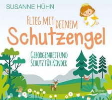 Flieg mit deinem Schutzengel: Geborgenheit und Schutz für Kinder Hühn, Susanne: