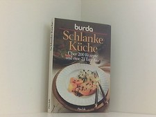 Burda- Kochbuch Schlanke Küche. Über 200 Rezepte und eine 21 Tage Kur über 200 R