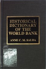 Historical Dictionary of the World Bank. Salda, Anne C.: