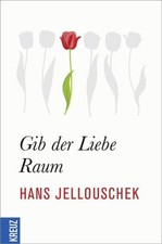 Gib der Liebe Raum Hans Jellouschek. [Hrsg. von Peter Raab] Raab, Peter und Hans