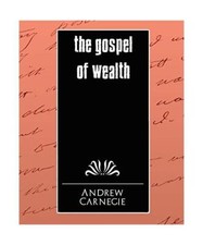 The Gospel of Wealth, Carnegie Andrew, Andrew Carnegie