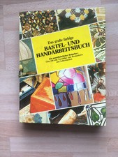 Das große farbige Bastel- und Handarbeitsbuch **  ein unentbehrlicher Ratgeber